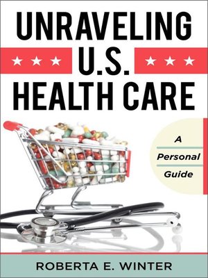 cover image of Unraveling U.S. Health Care